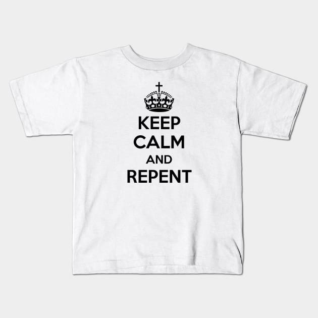 Keep Calm and Repent (black text) Kids T-Shirt by VinceField